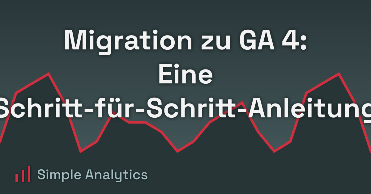 Migration zu GA 4: Eine Schritt-für-Schritt-Anleitung