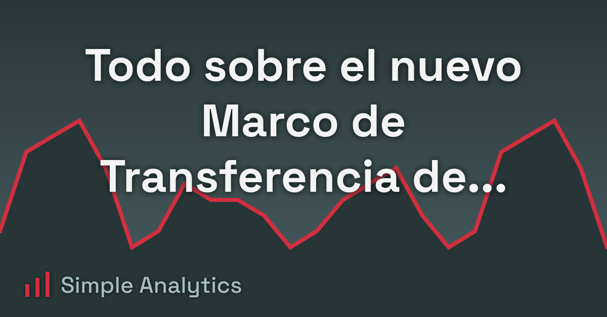 Todo sobre el nuevo Marco de Transferencia de Datos