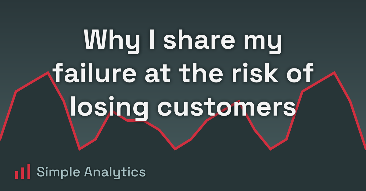 Why I share my failure at the risk of losing customers