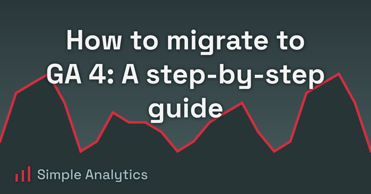 How to migrate to GA 4: A step-by-step guide