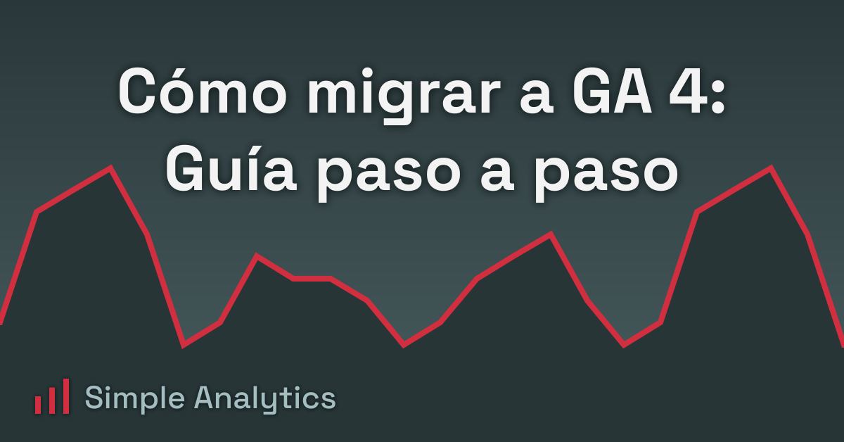 Cómo migrar a GA 4: Guía paso a paso